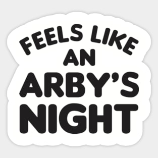 Feels Like an Arby's Night - Funny TV Show Quote Sticker